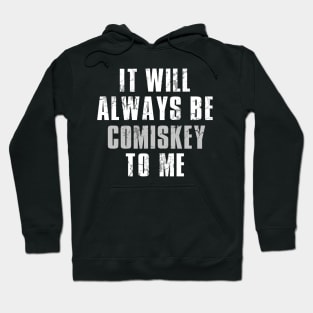 It Will Always Be Comiskey To Me Hoodie